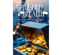 Aligned Wealth: Aligned Wealth: Healing the Spiritual Roots of Money Problems & Building a Life of Financial Peace