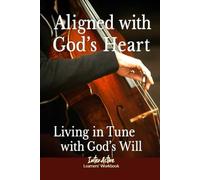 Aligned with God's Heart - Living in Tune with God's Will: Interactive Bible Learning - Learners' Workbook