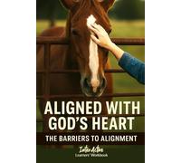 Aligned with God's Heart - the Barriers to Alignment: Interactive Bible Learning - Learners' Workbook