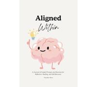 Aligned Within: A 300-Page Journal Notebook for Mindful Self-Awareness, Self-Care, and Personal Growth with Prompts to Help You Love Yourself and Unlock Your True Potential.