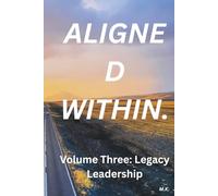 Aligned Within: Volume Three: Legacy Leadership
