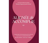 Alignée et Accomplie: De l’alignement intérieur à l’autonomie financière : le guide ultime de la femme entrepreneuse qui veut reprendre son pouvoir.