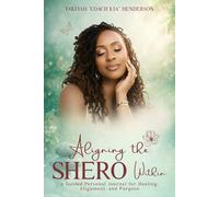 Aligning the SHERO Within: A Guided Personal Journal for Healing, Alignment, and Purpose