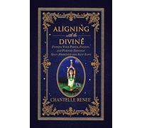 Aligning with the Divine: Finding Your Power, Passion, and Purpose Through Self-Awareness and Self-Love