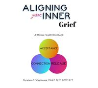 Aligning Your Inner Grief: A Mental Health Workbook (Aligning Your Inner Self Series)