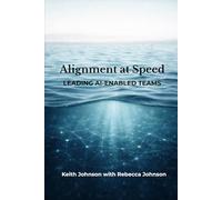 Alignment at Speed: Leading AI-Enabled Teams (The Leadership Shift Series)