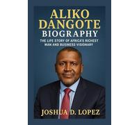 ALIKO DANGOTE BIOGRAPHY: The Life Story Of Africa’s Richest Man And Business Visionary