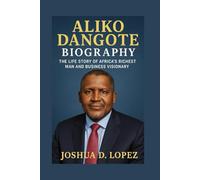 ALIKO DANGOTE BIOGRAPHY: The Life Story Of Africa’s Richest Man And Business Visionary