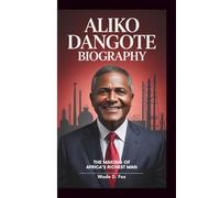 ALIKO DANGOTE BIOGRAPHY: The Making of Africa's Richest Man