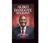 ALIKO DANGOTE BIOGRAPHY: The Making of Africa's Richest Man