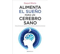 Alimenta el sueño para un cerebro sano: Guía práctica para dormir mejor y alargar la vida de tus neuronas (No ficción)