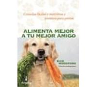Alimenta Mejor A Tu Mejor Amigo: Comidas Faciles Y Nutritivas Y Premio