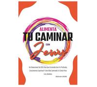 Alimenta Tu Caminar Con Jesús: Un Devocional De 365 Días Que Enciende Una Fe Profunda, Crecimiento Espiritual Y Una Vida Centrada En Cristo Para Los ... 2026) (Devocionales Anclados en Cristo)