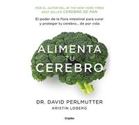 Alimenta tu cerebro: El poder de la flora intestinal para curar y proteger tu cerebro... de por vida (Cocina saludable)