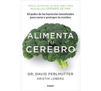 Alimenta tu cerebro.El poder de las bacterias intestinales para curar y proteger tu cerebro | Kristin Loberg