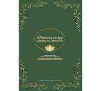 Alimenta tu luz, abraza tu intención: Diario de gratitud, manifestación y reflexión (Edición Español)