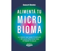 Alimentá tu Microbioma: La ciencia que nadie te explicó y 30 HACKS prácticos para optimizar tu salud