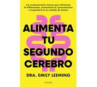 Alimenta Tu Segundo Cerebro: La Revolucionaria Ciencia del Comer Que Te Ayudará a Alimentar Bien Tu Segundo Cerebro / Genius Gut: La Revolucionaria ... a Alimentar Bien Tu Segundo Cerebro