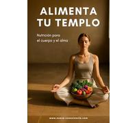 ALIMENTA TU TEMPLO: Nutrición para el cuerpo y el alma: 10 (Nueva Consciencia)