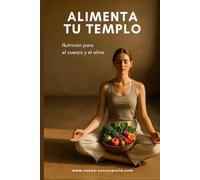 ALIMENTA TU TEMPLO: Nutrición para el cuerpo y el alma (Nueva Consciencia)