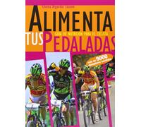 Alimenta tus pedaladas - guia de nutricion para el ciclista [Español]
