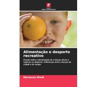 Alimentação e desporto recreativo: Estudo sobre a alimentação de crianças ativas e inativas no desporto. Diferenças entre crianças da cidade e do campo