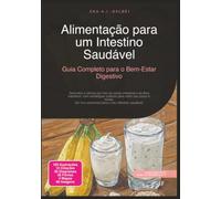 Alimentação para um Intestino Saudável: Guia Completo para o Bem-Estar Digestivo