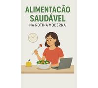 ALIMENTAÇÃO SAUDÁVEL NA ROTINA MODERNA