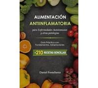 Alimentación Antiinflamatoria para Enfermedades Autoinmunes y otras patologías: Guía Práctica con Fundamentos, Adaptaciones y Más de 200 Recetas Sencillas