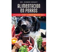 ALIMENTACIÓN EN PERROS: ¿Procesada o Cruda? La Ciencia Detrás del Debate Spanish edition