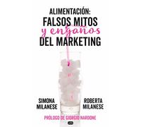 Alimentación: falsos mitos y engaños del marketing | Simona Milanese, Roberta Milanese