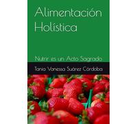 Alimentación Holística: Nutrir es un Acto Sagrado