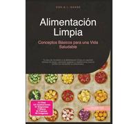 Alimentación Limpia: Conceptos Básicos para una Vida Saludable