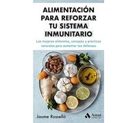 Alimentacion Para Reforzar Tu Sistema Inmunitaro: Los mejores alimentos, consejos y prácticas naturales para aumentar tus defensas (SALUD Y BIENESTAR)
