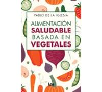 Alimentación saludable basada en vegetales | Pablo De La Iglesia