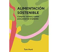 Alimentación sostenible. Comprar, cocinar y comer para preservar el planeta
