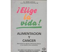 Alimentacion y cancer ¡elige la vida!
