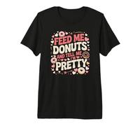 Aliméntame donas y Dime Que Soy un Amante de la Comida Bastante gastronómica Camiseta Premium