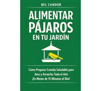 ALIMENTAR PÁJAROS EN TU JARDÍN: Cómo Preparar Comida Saludable para Aves y Atraerlas Todo el Año ¡En Menos de 15 Minutos al Día!: 3