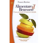Alimentare il benessere. Come prevenire il cancro a tavola (Self-help)