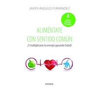 Aliméntate con sentido común: ¡Y multiplicarás tu energía ganando salud! (Fuera de Colección)