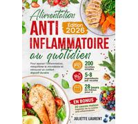 Alimentation anti-inflammatoire au quotidien: 200 recettes simples pour apaiser l’inflammation, rééquilibrer le microbiote et retrouver un confort digestif durable + 28 jours de menus pour 2