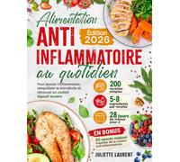 Alimentation anti-inflammatoire au quotidien: 200 recettes simples pour apaiser l’inflammation, rééquilibrer le microbiote et retrouver un confort digestif durable + 28 jours de menus pour 2