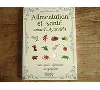 Alimentation et santé selon l'Ayurvéda: Votre guide diététique au quotidien