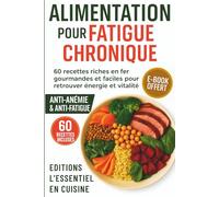 Alimentation pour Fatigue Chronique: 60 recettes riche en fer, gourmandes et faciles à cuisiner pour retrouver énergie et vitalité, améliorer votre ... et en finir rapidement avec l'anémie