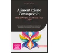 Alimentazione Consapevole: Ritrova l'Armonia con il Cibo e il Tuo Corpo (Nutrizione)