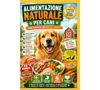 alimentazione naturale per cani: “Perché il suo benessere inizia da ciò che mangia ogni giorno”
