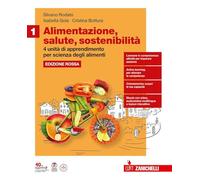 Alimentazione, salute, sostenibilità. Ediz. Rossa. 4 unità di apprendimento per Scienza degli alimenti. Per le Scuole superiori. Con e-book. Con espansione online (Vol. 1)