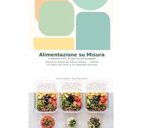 "Alimentazione su Misura: Il Sistema S·M·L·XL per Cucina Scalabile - 200 Ricette che si Adattano al Tuo Fabbisogno": 200 Ricette per Tutta la Famiglia - Dalla Colazione alla Cena