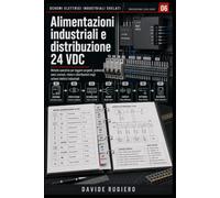 Alimentazioni industriali e distribuzione 24Vdc: Come leggere sorgenti, protezioni, rami, comuni, ritorni e diagnosi delle alimentazioni ausiliarie: 6 ... Svelati - Professional Field Guides)